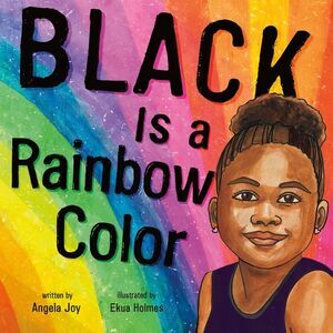 Black Is a Rainbow Color -- Angela Joy